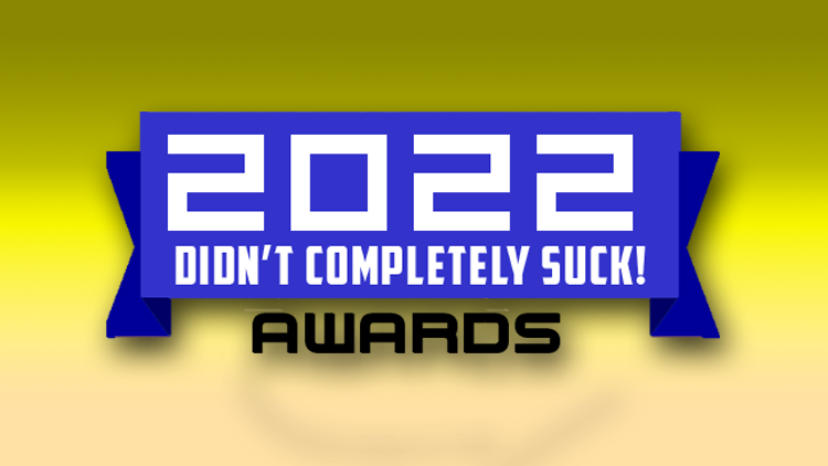 2022 Didn't Completely Suck Awards 