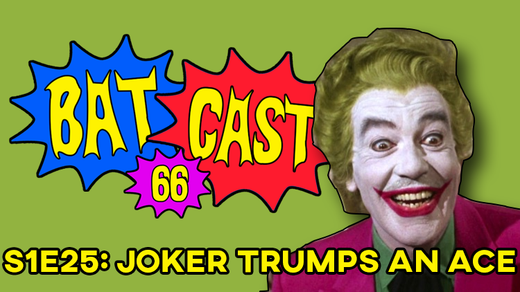 Batcast 66 - S1E25: Joker Trumps an Ace
