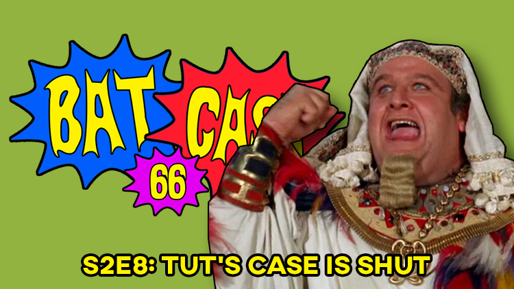 Batcast 66 - S2E8: Tut's Case is Shut
