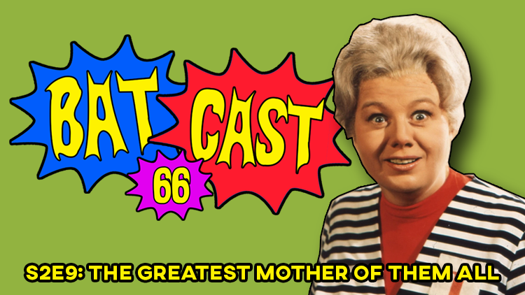 Batcast 66 - S2E9: The Greatest Mother of Them All