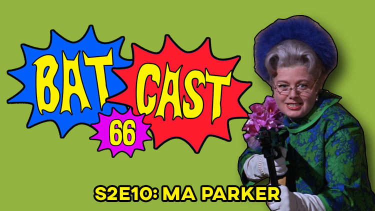 Batcast 66 - S2E10: Ma Parker