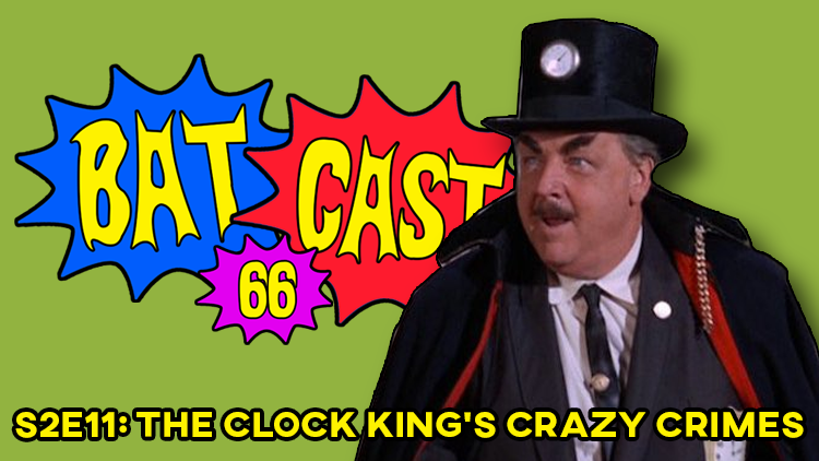 Batcast 66 - S2E11: The Clock King's Crazy Crimes