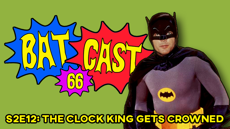 Batcast 66 - S2E12: The Clock King Gets Crowned